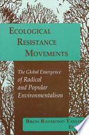 Ecological resistance movements : the global emergence of radical and popular environmentalism