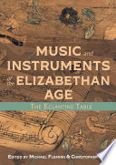Music and instruments of the Elizabethan age : the Eglantine Table
