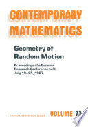 Geometry of random motion : proceedings of the AMS-IMS-SIAM Joint Summer Research Conference held July l9-25, 1987 with support from the National Science Foundation and the Army Research Office