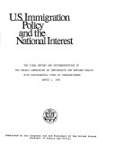 U.S. immigration policy and the national interest : the final report and recommendations of the Select Commission on Immigration and Refugee Policy with supplemental views by commissioners, March 1, 1981.