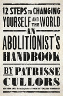 An abolitionist's handbook : 12 steps to changing yourself and the world