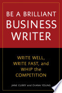 Be a brilliant business writer : write well, write fast, and whip the competition