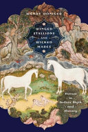 Winged stallions & wicked mares : horses in Indian myth and history