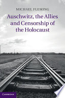 Auschwitz, the allies and censorship of the Holocaust