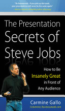 The presentation secrets of Steve Jobs : how to be insanely great in front of any audience