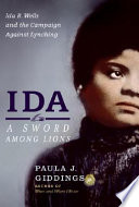 Ida : a sword among lions : Ida B. Wells and the campaign against lynching