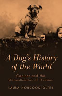 A dog's history of the world : canines and the domestication of humans