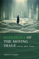 Ecologies of the moving image : cinema, affect, nature