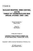 A guide to nuclear weapons, arms control, and the threat of thermonuclear war : special studies, 1969-1981