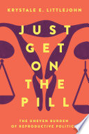 Just get on the pill : the uneven burden of reproductive politics