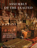 Assembly of the exalted : the Tibetan buddhist shrine room, the Alice S. Kandell Collection at the Authur M. Sackler Gallery, Smithsonian Institution / Donald S. Lopez Jr. and Rebecca Bloom ; photography and cencept by John Bigelow Taylor and Dianne Dubler.