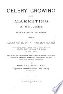 Celery growing and marketing a success : with portrait of the author, also illustrated with thirteen plates showing new tools and appliances in celery culture and the care of the crop