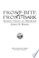 Frost-bite and Frost-bark : Robert Frost at Michigan