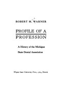 Profile of a profession ; a history of the Michigan State Dental Association