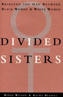 Divided sisters : bridging the gap between black women and white women