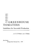 Greenhouse tomatoes ; guidelines for successful production